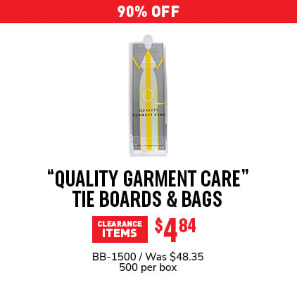 90% Off "Quality Garment Care" Tie Boards & Bags $4.84 / BB-1500 / Was $48.35 / 500 per box.
