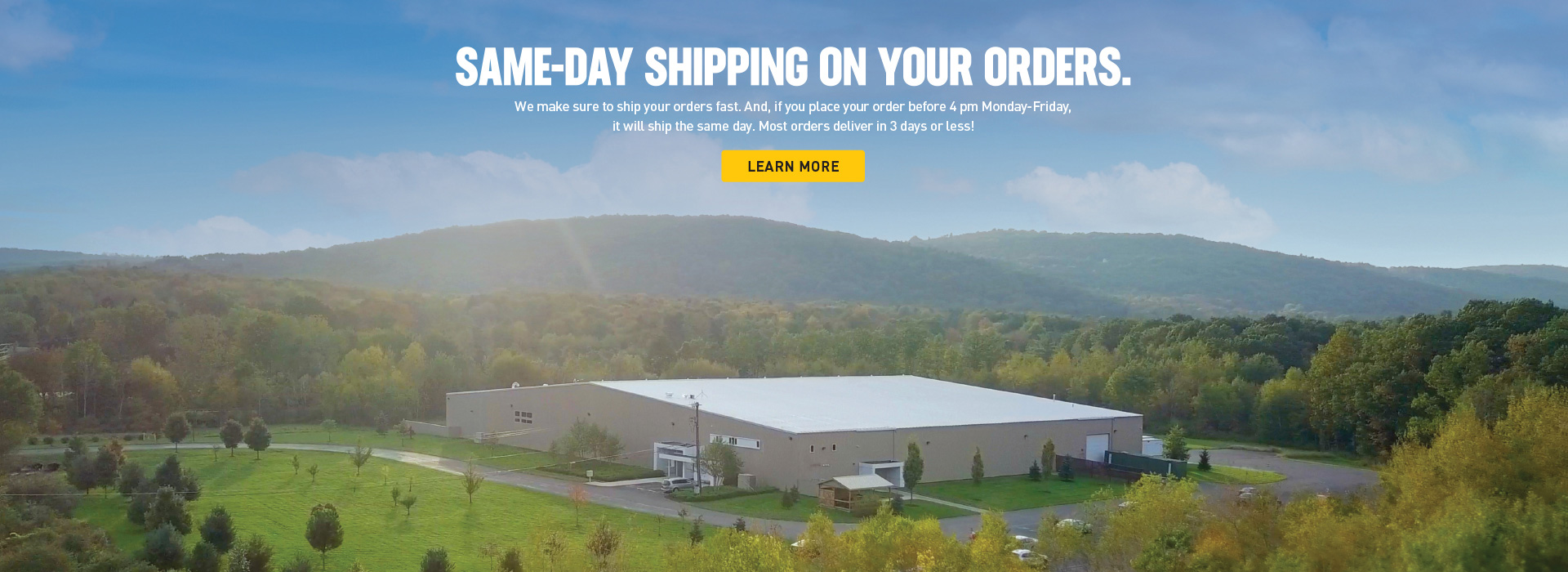 Same-day shipping on your orders. We make sure to ship your orders fast. And, if you  syour order before 4 pm Monday-Friday, it will ship the same day. Most orders deliver in 3 days or less!