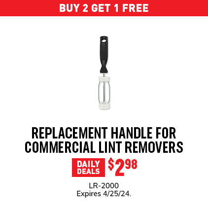 Buy 2 Get 1 Free - Replacement Handle For Commercial Lint Removers - $2.98 / LR-2000 / Expires 4/25/24.