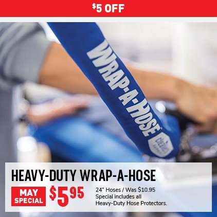 $5 Off Heavy-Duty Wrap-A-Hose $5.95 / 24" Hoses / Was $10.95 / Special includes all Heavy-Duty Hose Protectors.