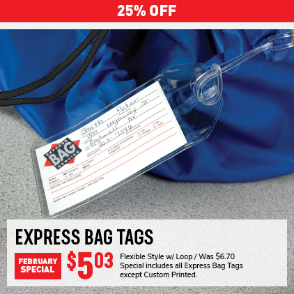 25% Off Express Bag Tags February Special $5.03 for Flexible style with loop. Was $6.70. Special includes all Express Bag Tags except custom printed. 