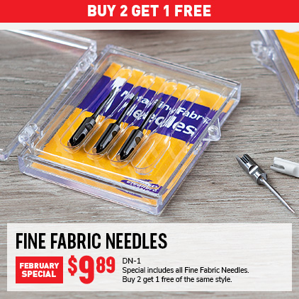 Buy 2 get 1 free Fine fabric needles February Special DN-1 special includes all fine fabric needles. Buy 2 get 1 free of the same style