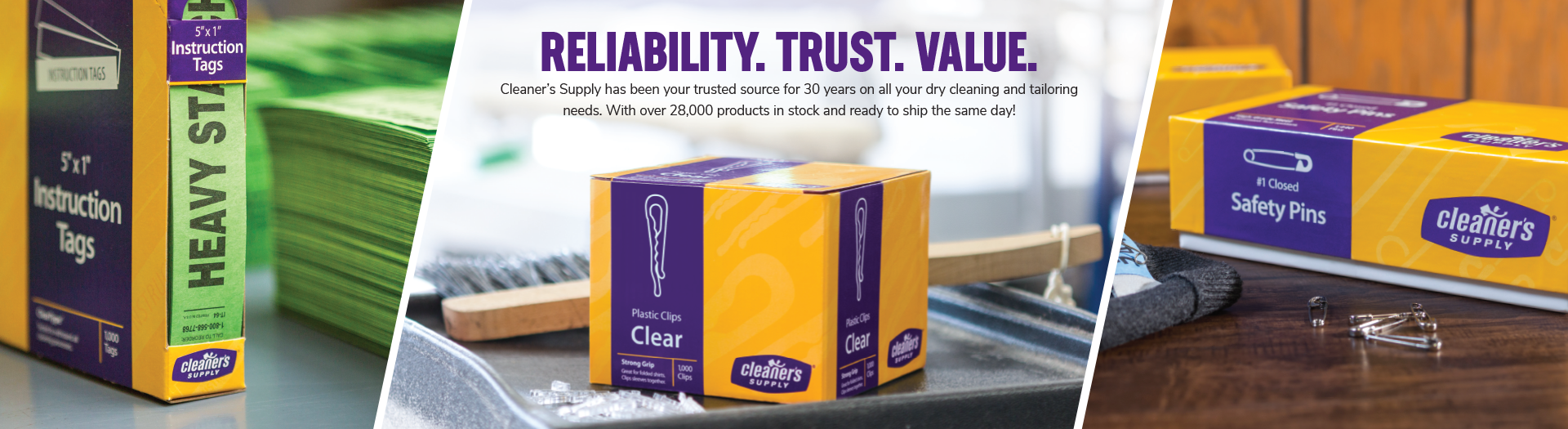 Reliabilty. Trust. Value. Cleaner's Supply has been your trusted source for 30 years on all your dry cleaning and tailoring needs. With over 28,000 products in stock and ready to ship the same day!