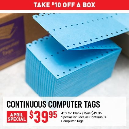 Take $10 Off A Box Continuous Computer Tags $39.95 / 4" x 1/2" Blank / Was $49.95 / Special includes all Continuous Computer Tags.