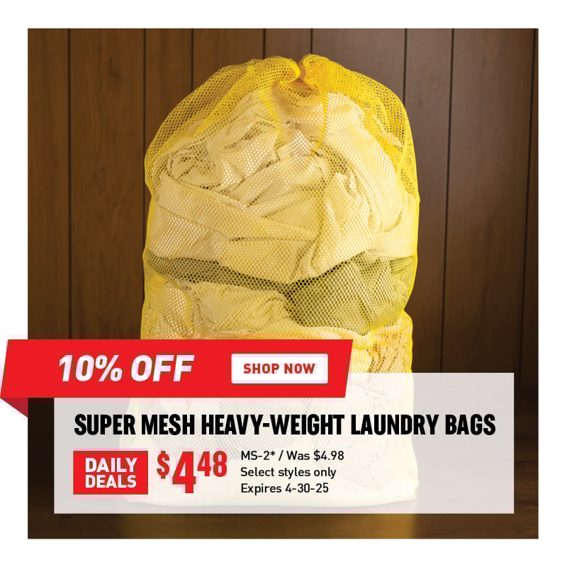 10% Off Super Mesh Heavy-Weight Laundry Bags $4.48 / MS-2* / Was $4.98 / Select styles only / Expires 4-30-25.