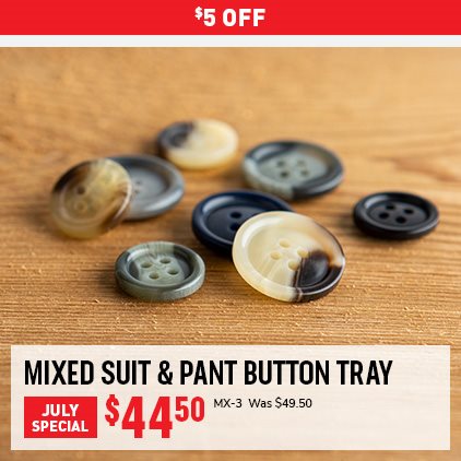 $5 Off Mixed Suit & Pant Button Tray $44.50 / MX-3 / Was $49.50.