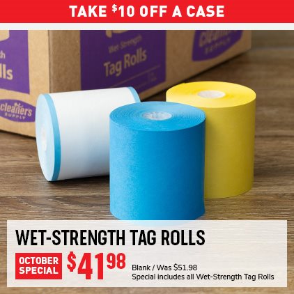 Take $10 Off Wet-Strength Tag Rolls $41.98 / Blank / Was $51.98 / Special includes all Wet-Strength Tag Rolls.