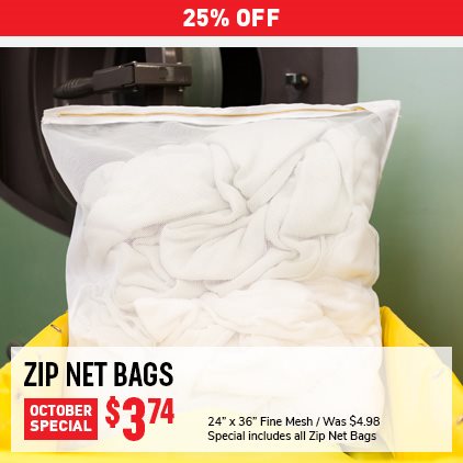 25% Off Zip Net Bags $3.74 / 24" x 36" Fine Mesh / Was $4.98 / Spoecial includes all Zip Net Bags.