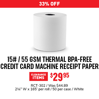 33% Off 15# / 55 GSM Thermal BPA-Free Credit Card Machine Receipt Paper $29.95 / RCT-302 / Was $44.89 / 2 1/4" W x 165' per roll / 50 per case / White.