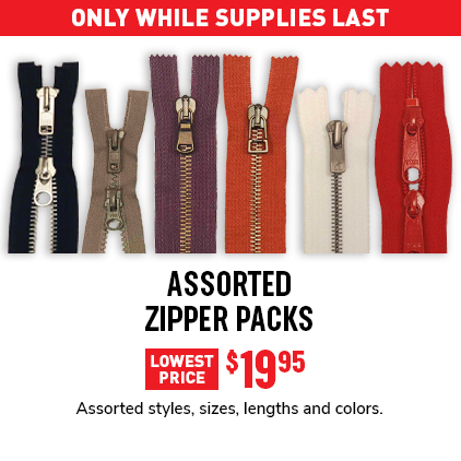 Assorted Zipper Packs Lowest Price $19.95 / Assorted styles, sizes, lengths and colors.