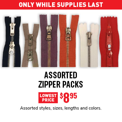 Assorted Zipper Packs Lowest Price $19.95 / Assorted styles, sizes, lengths and colors.