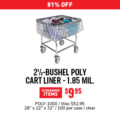 43% Off 2 1/2" - Bushel Poly Cart Liner - 1.85 Mil. $29.95 / POLY-1000 / Was $52.95 / 28" x 22" x 32" / 100 per case / clear.